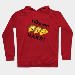 I Like Em Hard.. Tacos Hoodie